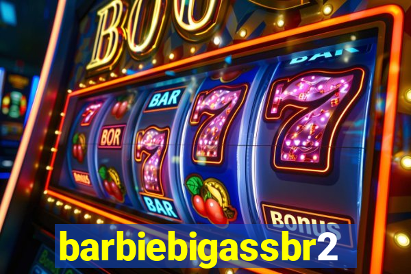 barbiebigassbr2