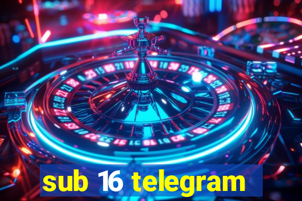 sub 16 telegram