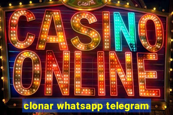 clonar whatsapp telegram