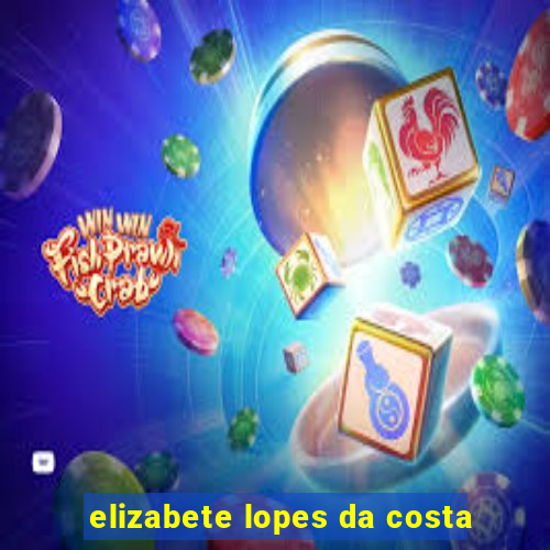 elizabete lopes da costa