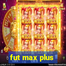 fut max plus