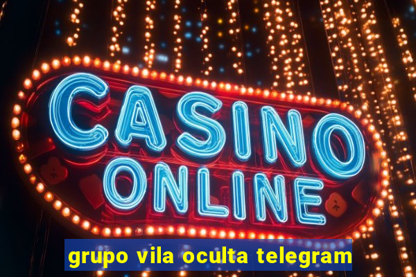 grupo vila oculta telegram