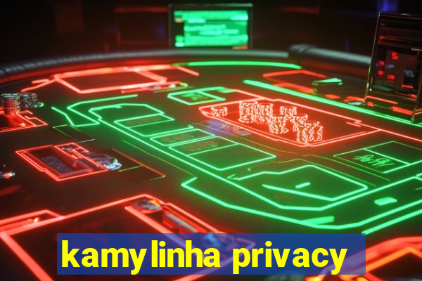 kamylinha privacy