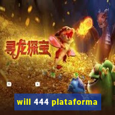 will 444 plataforma