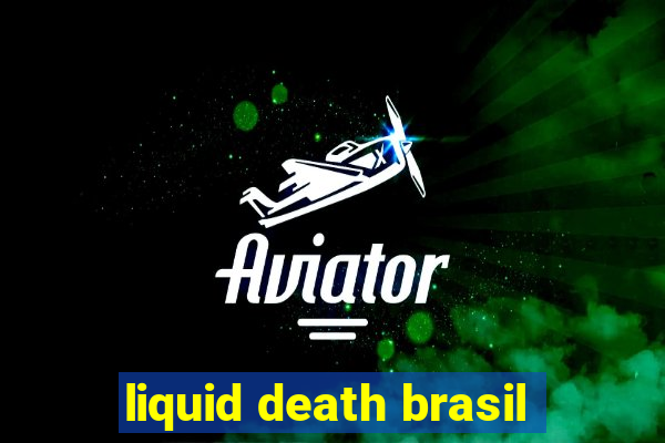 liquid death brasil