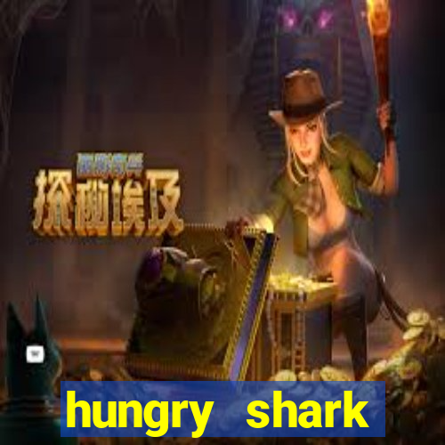hungry shark evolution dinheiro infinito ios