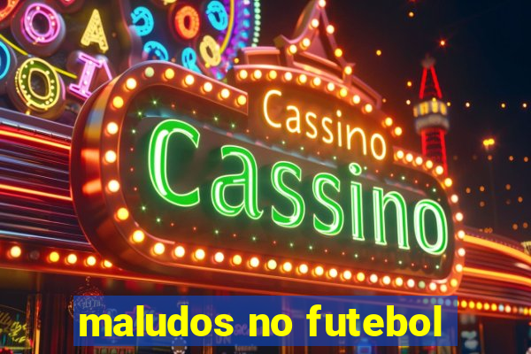 maludos no futebol