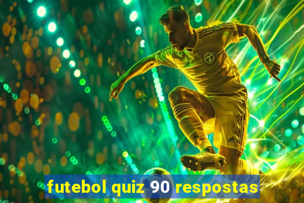 futebol quiz 90 respostas