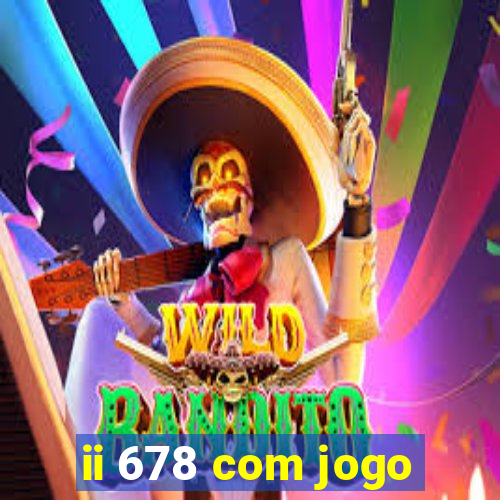 ii 678 com jogo
