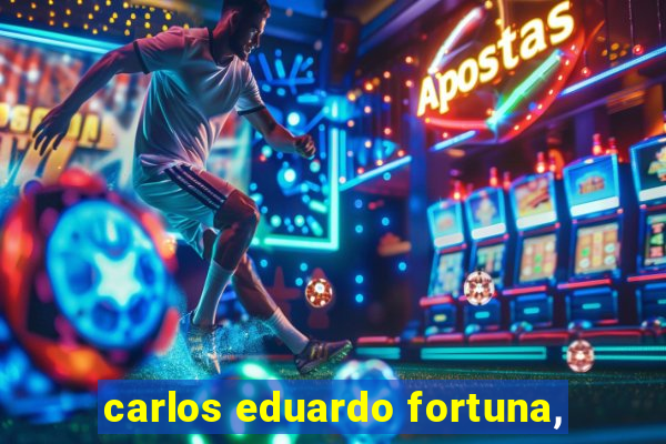 carlos eduardo fortuna,