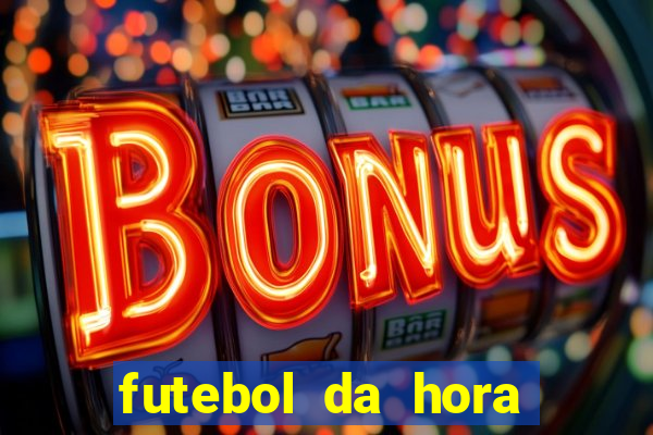 futebol da hora 3.7 ao vivo