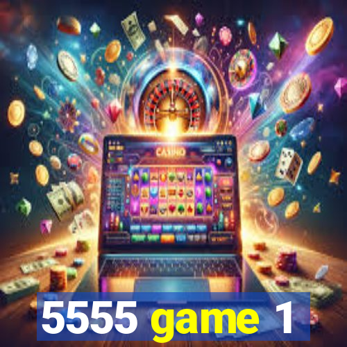 5555 game 1