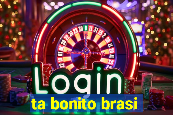ta bonito brasi