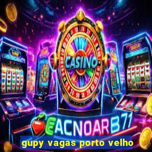 gupy vagas porto velho