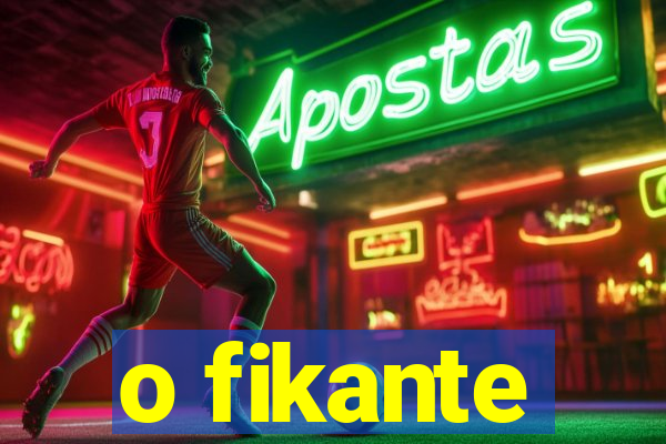 o fikante