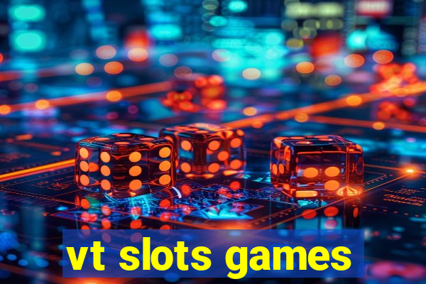 vt slots games
