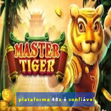 plataforma 48x é confiável