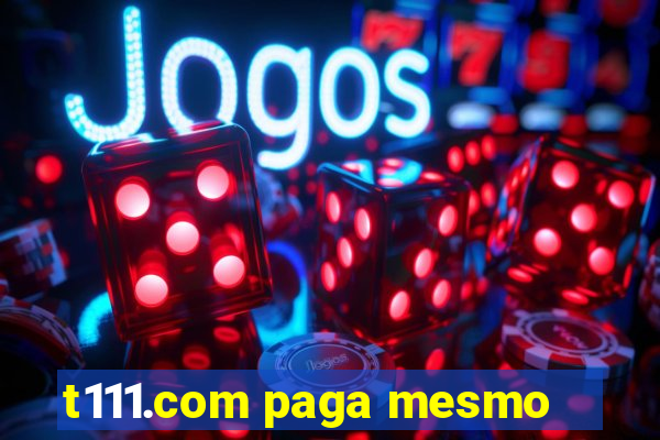 t111.com paga mesmo