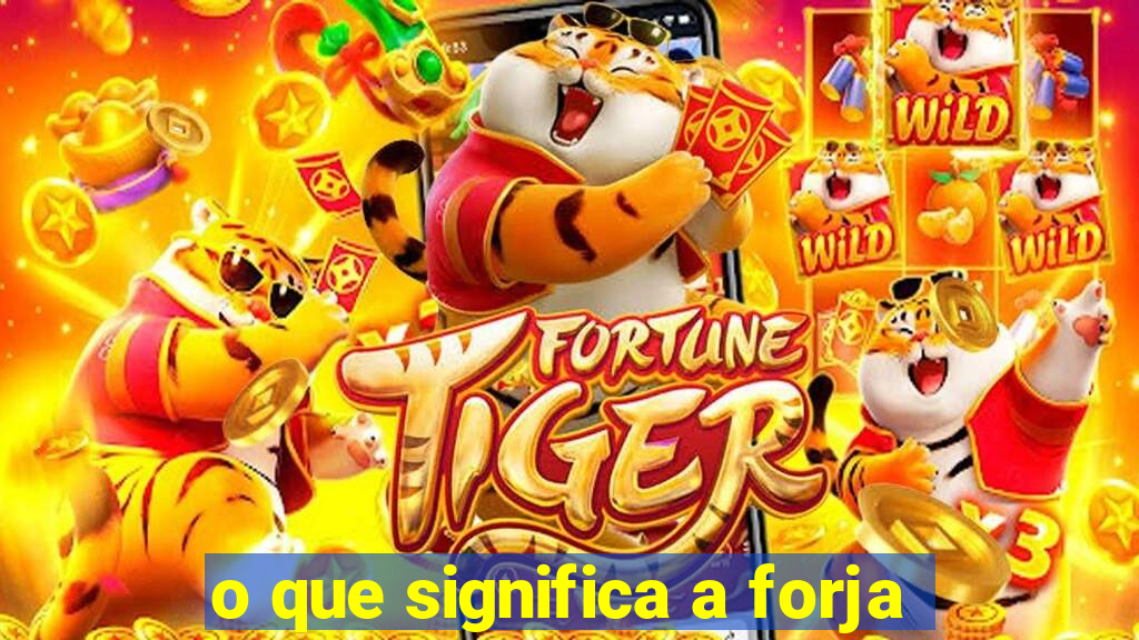 o que significa a forja