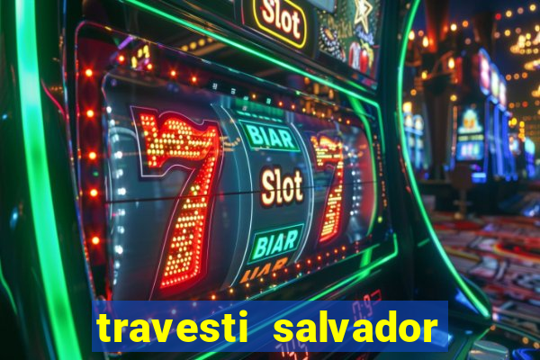 travesti salvador com local