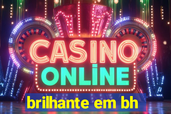 brilhante em bh