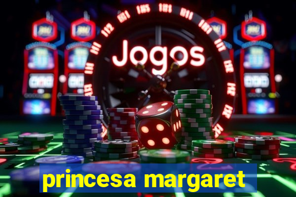 princesa margaret