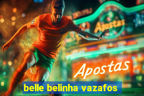 belle belinha vazafos