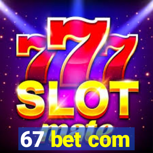 67 bet com