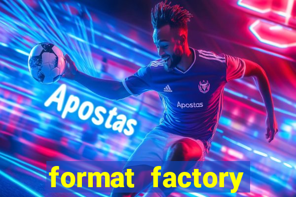 format factory windows 7