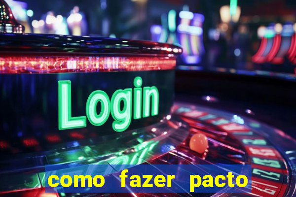 como fazer pacto de riqueza