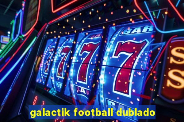 galactik football dublado