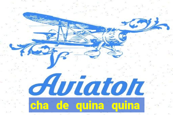 cha de quina quina serve para descer menstruação