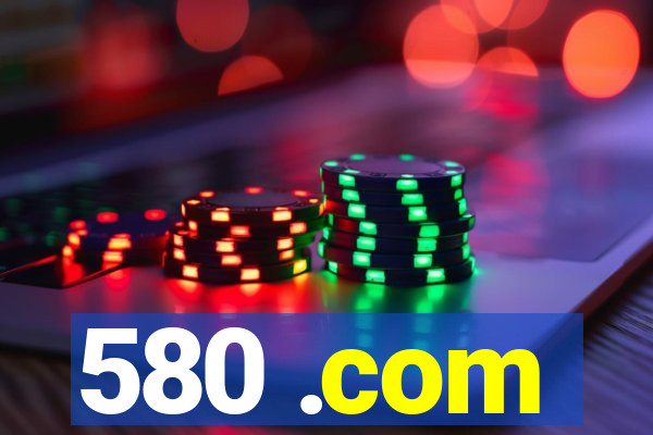 580 .com