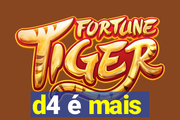 d4 é mais