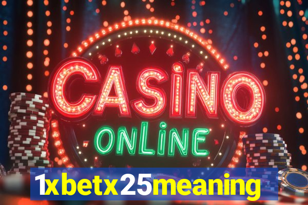 1xbetx25meaning