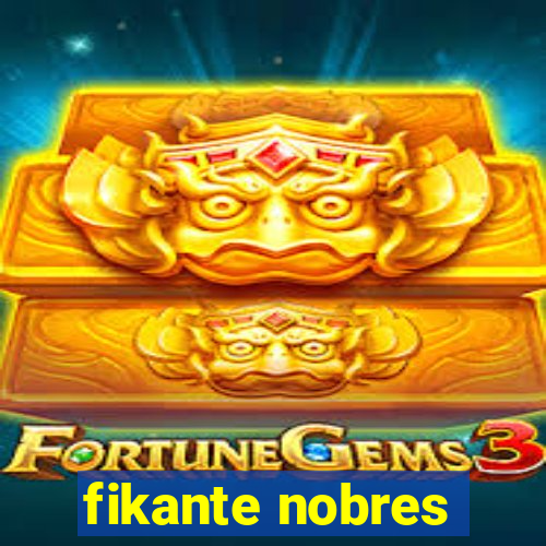 fikante nobres