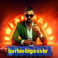 barbiebigassbr