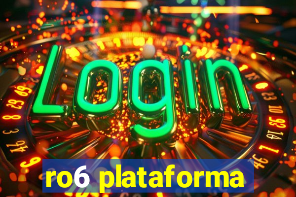 ro6 plataforma