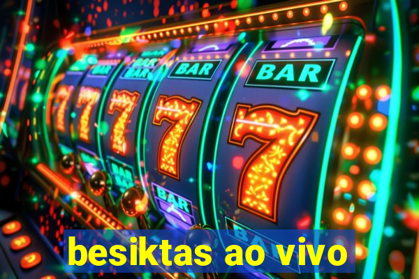 besiktas ao vivo