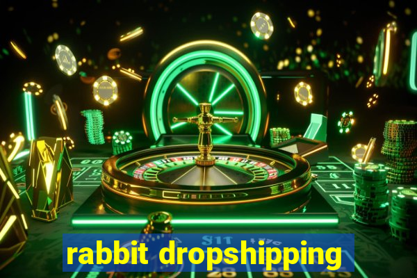 rabbit dropshipping