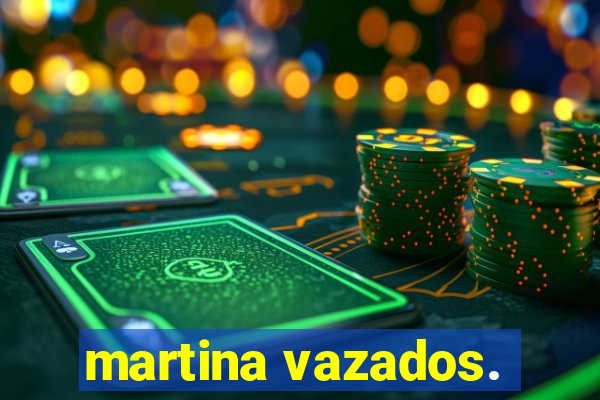 martina vazados.