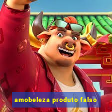 amobeleza produto falso