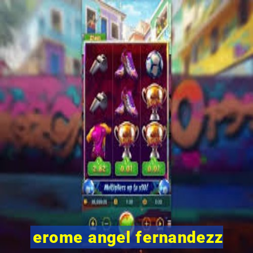 erome angel fernandezz