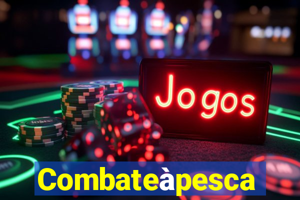 Combateàpesca