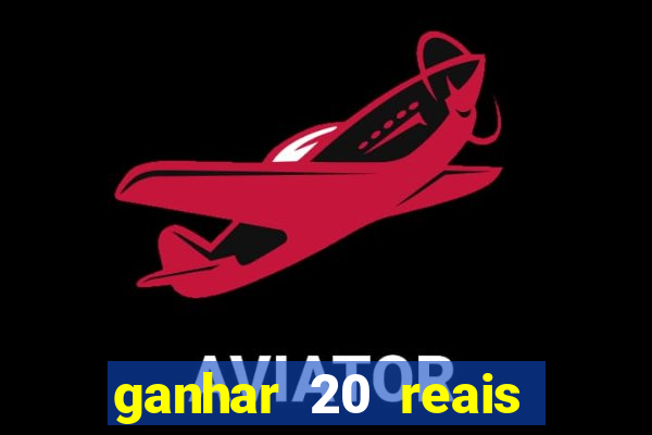ganhar 20 reais por cadastro
