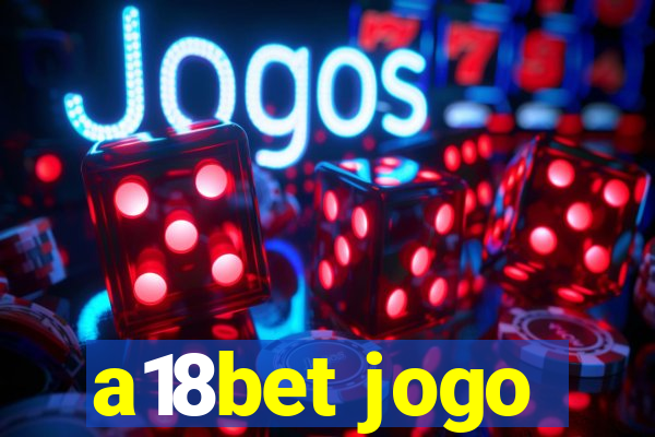 a18bet jogo