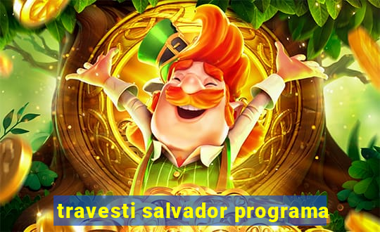 travesti salvador programa