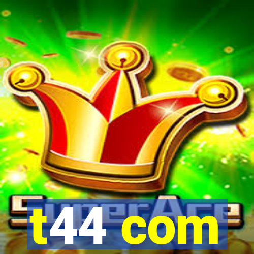 t44 com