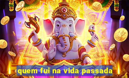 quem fui na vida passada