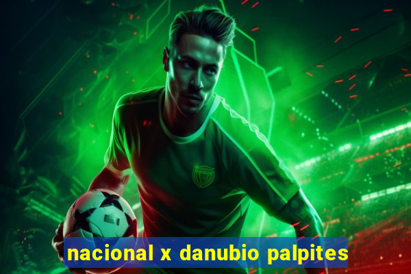 nacional x danubio palpites